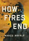 How Fires End - Marco Rafala - 9781542042994