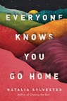 Everyone Knows You Go Home - Natalia Sylvester - 9781542046367