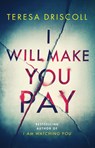 I Will Make You Pay - Teresa Driscoll - 9781542092234