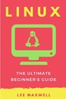 Linux: The Ultimate Beginner's Guide - Lee Maxwell - 9781542313803