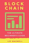 Blockchain: The Ultimate Beginner's Guide - Lee Maxwell - 9781542314848