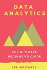 Data analytics: The Ultimate Beginner's Guide - Lee Maxwell - 9781542315296