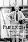 Prejudices: Third Series - H. L. Mencken - 9781542339858
