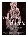 The Santa Muerte: The Origins, History, and Secrets of the Mexican Folk Saint - VAZQUEZ LOZANO,  Gustavo - 9781542467490