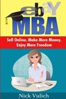 Ebay MBA: Sell Online. Make More Money. Enjoy More Freedom. - Nick Vulich - 9781542612074