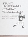 Stunt Lightsaber Combat for Intermediates: Advanced Drills and Techniques - Carey Martell - 9781542621397