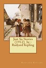 Just So Stories (1912) by: Rudyard Kipling - Rudyard Kipling - 9781542650762