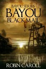 Bayou Blackmail - Robin Caroll - 9781542658522
