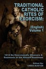 Traditional Catholic Rites Of Exorcism: (English) - Volume 1: 1614 De Exorcizandis Obsessis A Daemonio in the Rituale Romanum - Chris Burton - 9781542690768
