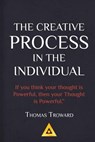 Thomas Troward - The Creative Process in the Individual: How to work with your own Creative Genius - Thomas Troward - 9781542701303