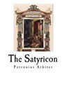 The Satyricon - ARBITER,  Petronius - 9781542701709