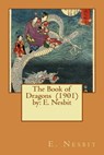 The Book of Dragons (1901) by: E. Nesbit - E. Nesbit - 9781542702171
