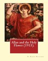 Allan and the Holy Flower (1915). By: H. Rider Haggard: Allan and the Holy Flower is a 1915 novel by H. Rider Haggard featuring Allan Quatermain. - H. Rider Haggard - 9781542711401