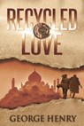 Recycled Love - George Henry - 9781542717700