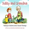 Bobby and Grandma: Talking to Children About Cancer Therapy - Emily Snape - 9781542737425