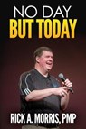 No Day but Today - MORRIS,  Rick A. - 9781542883283