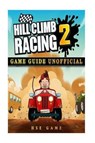 Hill Climb Racing 2 Game Guide Unofficial - GAME,  Hse - 9781542949606