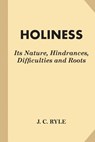 Holiness: Its Nature, Hindrances, Difficulties and Roots (Fine Print) - J. C. Ryle - 9781542969253