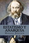 Estatismo y anarquia (Spanish Edition) - Mikhail Aleksandrovich Bakunin - 9781543072884