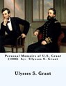 Personal Memoirs of U.S. Grant (1886) by: Ulysses S. Grant - Ulysses S. Grant - 9781543163186