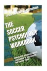 The Soccer Psychology Workbook: How to Use Advanced Sports Psychology to Succeed on the Soccer Field - Danny Uribe Masep - 9781543203943