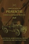 Land Rover 110 Perentie Cargo & General Service 4x4: Electrical & Mechanical Repair Handbook and Instructions - Australian Army - 9781543250770