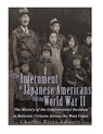 The Internment of Japanese Americans during World War II: The History of the Controversial Decision to Relocate Citizens Across the West Coast - Charles River - 9781543294170