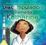 Una Computadora Llamada Katherine: Cómo Ayudó Katherine Johnson a Poner a Ee.Uu. En La Luna - Suzanne Slade - 9781543335903