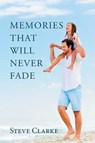 Memories That Will Never Fade - CLARKE,  Steve - 9781543400120