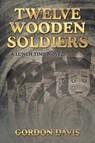 Twelve Wooden Soldiers - Gordon Davis - 9781543454352