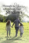 Through the Years, in Sunshine and Shadows - GILMORE,  Robert - 9781543465082