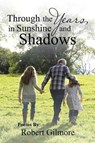 Through the Years, in Sunshine and Shadows - GILMORE,  Robert - 9781543465099