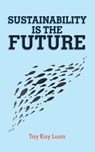 Sustainability Is the Future - Tay Kay Luan - 9781543758993