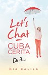 Let's Chat - Cuba Cerita - Mia Kalila - 9781543759150