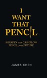 I Want That Pencil - James Chen - 9781543759747