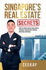 Singapore's Real Estate Secrets - Ceekay - 9781543772081