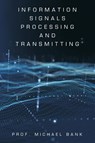 Information Signals Processing and Transmitting - Michael Bank - 9781543774054