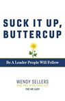 Suck It Up, Buttercup - WENDY SELLERS MHR MHA,  SPHR SHRM-SCP - 9781543930832