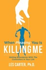 When Pleasing You Is Killing Me - Les Carter - 9781543935127