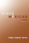 White Mexican - Linda Chavez Doyle - 9781543950236
