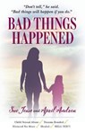 Bad Things Happened - ANDREA,  April ; Jean, Sue - 9781543966268