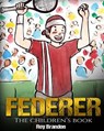 Federer: The Children's Book. Fun Illustrations. Inspirational and Motivational Life Story of Roger Federer- One of the Best Te - Roy Brandon - 9781544005690