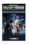 Star Wars Galaxy of Heroes Game Guide Unofficial - GAME,  Hse - 9781544015194
