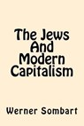 The Jews And Modern Capitalism - Werner Sombart - 9781544050898
