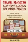 Travel English: Fast Track Learning for Spanish Speakers: The most used 100 words you need to get around when traveling in English speaking countries - Sarah Retter - 9781544065724