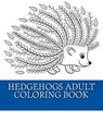 Hedgehogs Adult Coloring Book: 21 Beautiful Hedgehog Coloring Designs For Men, Women and Teens To Relax - Adult Coloring Books - 9781544092690