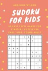 SUDOKU for KIDS: 50 Easy Level Games for Starter: 1 Puzzle per Page, Brain Training Games, Sudoku Puzzles Book, Teen, Young Adult, Adul - Angelina Wilson - 9781544226477