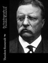 An Autobiography of Theodore Roosevelt - Theodore Roosevelt - 9781544248523