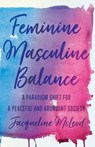 Feminine Masculine Balance: A Paradigm Shift for a Peaceful and Abundant Society - Jacqueline McLeod - 9781544511566
