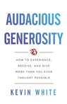 Audacious Generosity - Kevin White - 9781544516141